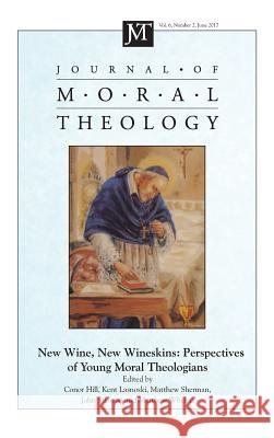 Journal of Moral Theology, Volume 6, Number 2 Conor Hill, Kent Lasnoski, John Sikorski 9781532636783 Pickwick Publications
