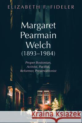 Margaret Pearmain Welch (1893-1984) Elizabeth F. Fideler 9781532636905 Resource Publications (CA)