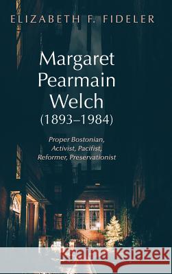 Margaret Pearmain Welch (1893-1984) Elizabeth F Fideler 9781532636929 Resource Publications (CA)