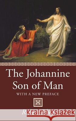 The Johannine Son of Man Robert Rhea 9781532637049 Wipf & Stock Publishers