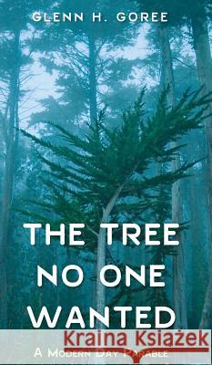 The Tree No One Wanted Glenn H Goree 9781532637384
