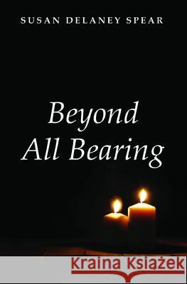 Beyond All Bearing Susan Delaney Spear 9781532637407 Resource Publications (CA)