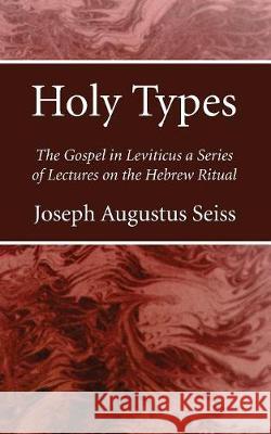 Holy Types Joseph Augustus Seiss 9781532637599 Wipf & Stock Publishers
