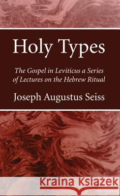 Holy Types Joseph Augustus Seiss 9781532637605 Wipf & Stock Publishers