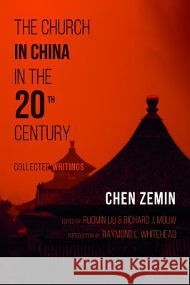 The Church in China in the 20th Century Chen Zemin Ruomin Liu Richard J. Mouw 9781532637636