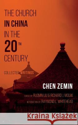 The Church in China in the 20th Century Chen Zemin, Ruomin Liu, Richard J Mouw 9781532637643
