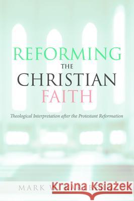 Reforming the Christian Faith Mark W. Karlberg 9781532637667 Wipf & Stock Publishers