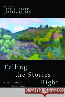 Telling the Stories Right Jack R Baker, Jeffrey Bilbro (Spring Arbor University) 9781532638091 Front Porch Republic Books