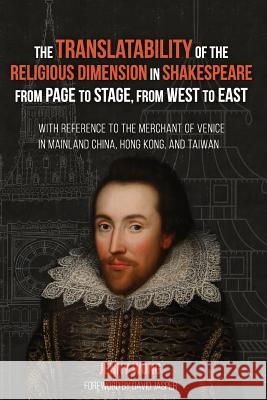 The Translatability of the Religious Dimension in Shakespeare from Page to Stage, from West to East Jenny Wong David Jasper 9781532638152 Pickwick Publications