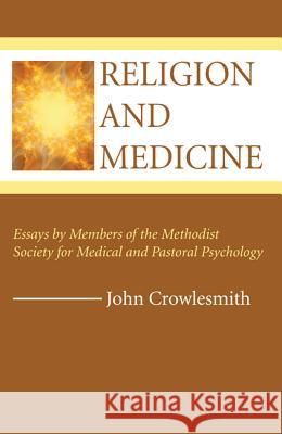 Religion and Medicine John Crowlesmith 9781532638268 Wipf & Stock Publishers