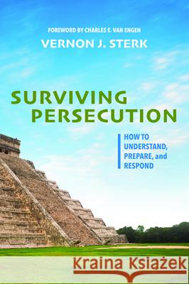Surviving Persecution: How to Understand, Prepare, and Respond Vernon J. Sterk Charles E. Va 9781532638589 Wipf & Stock Publishers