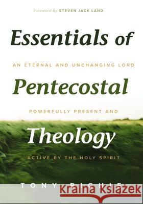 Essentials of Pentecostal Theology Tony Richie Steven Jack Land 9781532638817