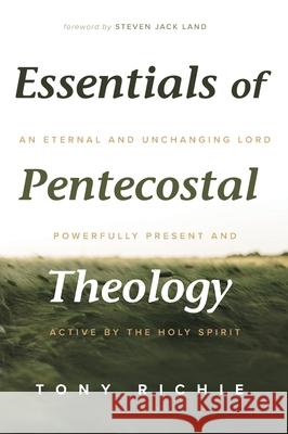 Essentials of Pentecostal Theology Tony Richie, Steven Jack Land 9781532638824