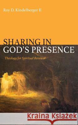 Sharing in God's Presence Roy D Kindelberger 9781532638916 Wipf & Stock Publishers