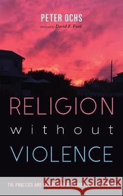 Religion without Violence Peter Ochs, David F Ford 9781532638947 Cascade Books