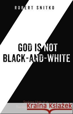 God is Not Black-and-White Snitko, Robert 9781532639074 Wipf & Stock Publishers