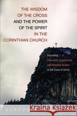 The Wisdom of the Cross and the Power of the Spirit in the Corinthian Church Cletus L., III Hull 9781532639258 Wipf & Stock Publishers