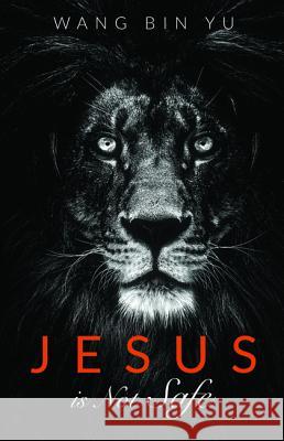 Jesus is Not Safe Yu, Wang Bin 9781532639616 Cascade Books