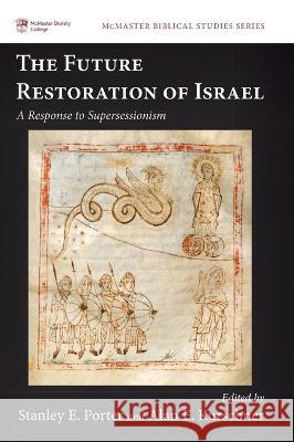 The Future Restoration of Israel Stanley E. Porter Alan E. Kurschner 9781532639777