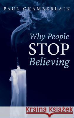 Why People Stop Believing Paul Chamberlain 9781532639906