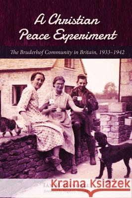 A Christian Peace Experiment Ian M. Randall Nigel G. Wright 9781532639982 Cascade Books