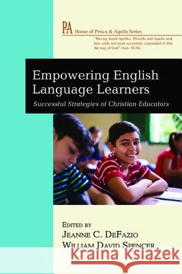 Empowering English Language Learners Jeanne C. Defazio William David Spencer Jennifer Marie Creamer 9781532640018