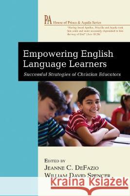 Empowering English Language Learners Jeanne C. Defazio William David Spencer Jennifer Marie Creamer 9781532640025 Wipf & Stock Publishers