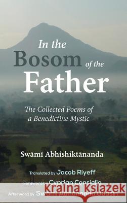 In the Bosom of the Father Swami Abhishiktananda Jacob Riyeff Cyprian Consiglio 9781532640216