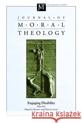 Journal of Moral Theology, Volume 6, Special Issue 2 Miguel J. Romero Mary Jo Iozzio 9781532640315