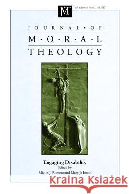 Journal of Moral Theology, Volume 6, Special Issue 2 Miguel J. Romero Mary Jo Iozzio 9781532640315 Pickwick Publications