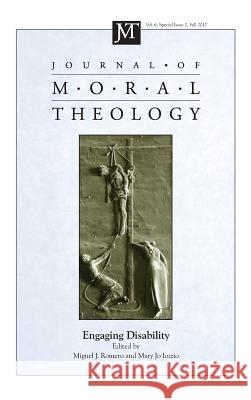 Journal of Moral Theology, Volume 6, Special Issue 2 Miguel J Romero, Professor of Moral Theology Mary Jo Iozzio (Boston College) 9781532640322