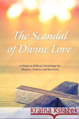 The Scandal of Divine Love Robert P. Vand 9781532640605 Wipf & Stock Publishers