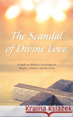 The Scandal of Divine Love Robert P. Vand 9781532640612 Wipf & Stock Publishers