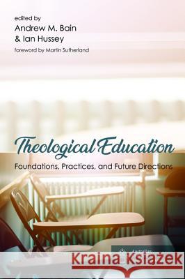 Theological Education Andrew M. Bain Ian Hussey Martin Sutherland 9781532640667 Wipf & Stock Publishers