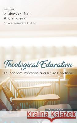 Theological Education Andrew M Bain, Ian Hussey, Martin Sutherland 9781532640674 Wipf & Stock Publishers