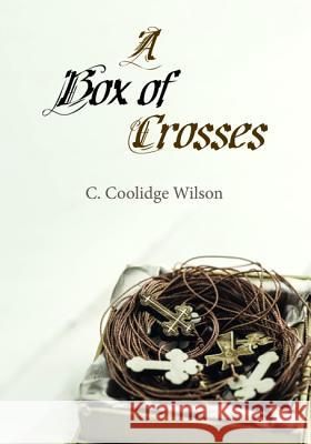 A Box of Crosses C. Coolidge Wilson 9781532640926 Resource Publications (CA)