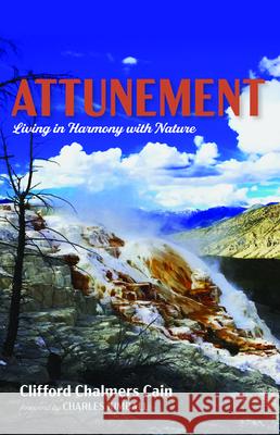 Attunement: Living in Harmony with Nature Cain, Clifford Chalmers 9781532641015