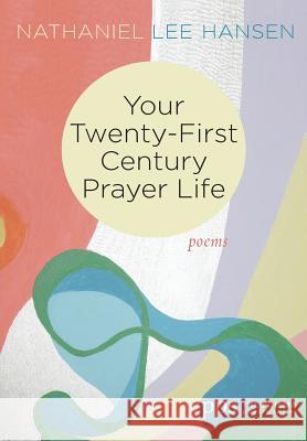 Your Twenty-First Century Prayer Life Nathaniel Lee Hansen 9781532641145 Cascade Books