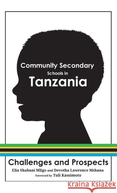 Community Secondary Schools in Tanzania Elia Shabani Mligo, Devotha Lawrence Mshana, Tuli Kassimoto 9781532641176 Resource Publications (CA)
