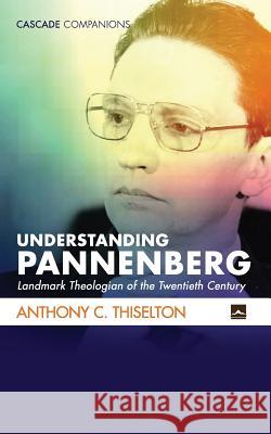 Understanding Pannenberg Anthony C. Thiselton 9781532641251