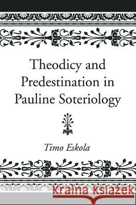 Theodicy and Predestination in Pauline Soteriology Timo Eskola 9781532641374 Wipf & Stock Publishers