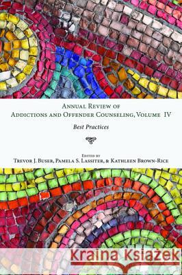 Annual Review of Addictions and Offender Counseling, Volume IV Trevor J. Buser Pamela S. Lassiter Kathleen Brown-Rice 9781532641398 Resource Publications (CA)