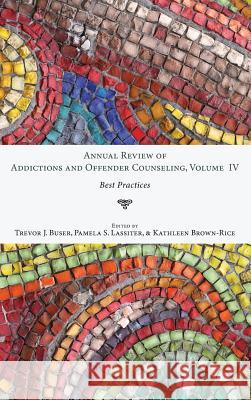 Annual Review of Addictions and Offender Counseling, Volume IV Trevor J Buser, Pamela S Lassiter, Kathleen Brown-Rice 9781532641404