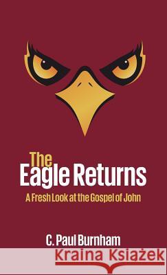 The Eagle Returns C Paul Burnham 9781532642012 Wipf & Stock Publishers