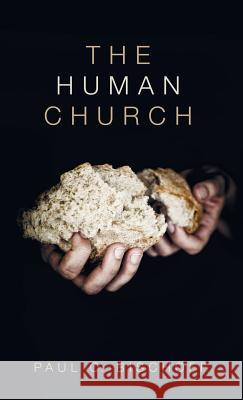 The Human Church Paul O. Bischoff 9781532642340 Wipf & Stock Publishers