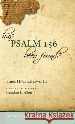 Has Psalm 156 Been Found? James H Charlesworth (Princeton Theological Seminary USA), Brandon L Allen 9781532642401
