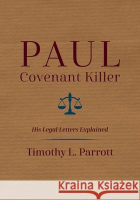 Paul, Covenant Killer Timothy L Parrott 9781532642425 Resource Publications (CA)