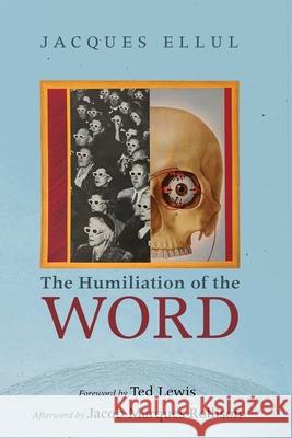 The Humiliation of the Word J, Lewis, T, Rollison J M Ellul, Jacob Marques Rollison, Ted Lewis 9781532642562 Wipf & Stock Publishers