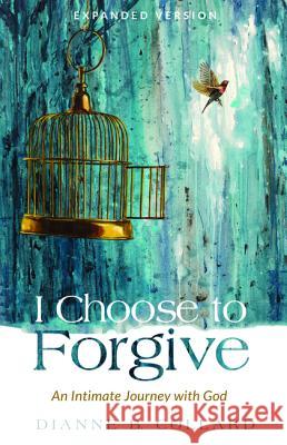 I Choose to Forgive Dianne B. Collard Greg Asimakoupoulos Shann Ray 9781532642944 Cascade Books