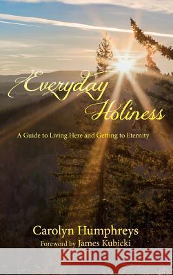 Everyday Holiness Carolyn Humphreys, James Kubicki 9781532643057 Wipf & Stock Publishers